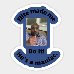 Elite made me do it Sticker